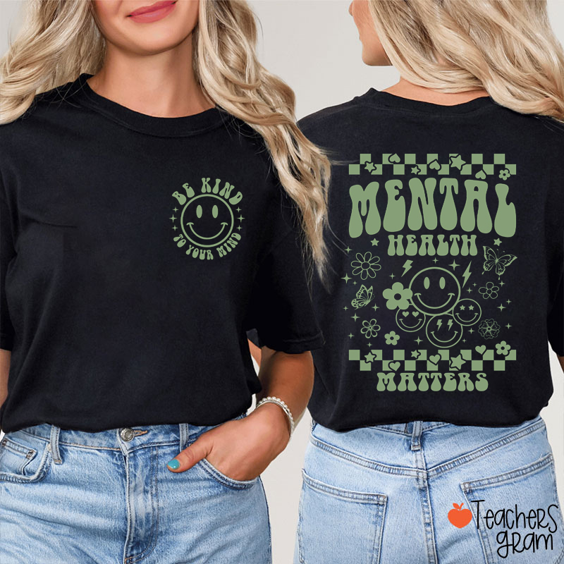 Be Kind To Your Mind Teacher Two Sided T-Shirt