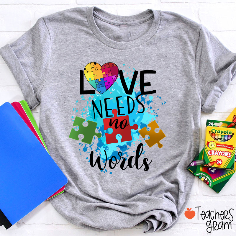 Love Needs No Words Teacher T-Shirt