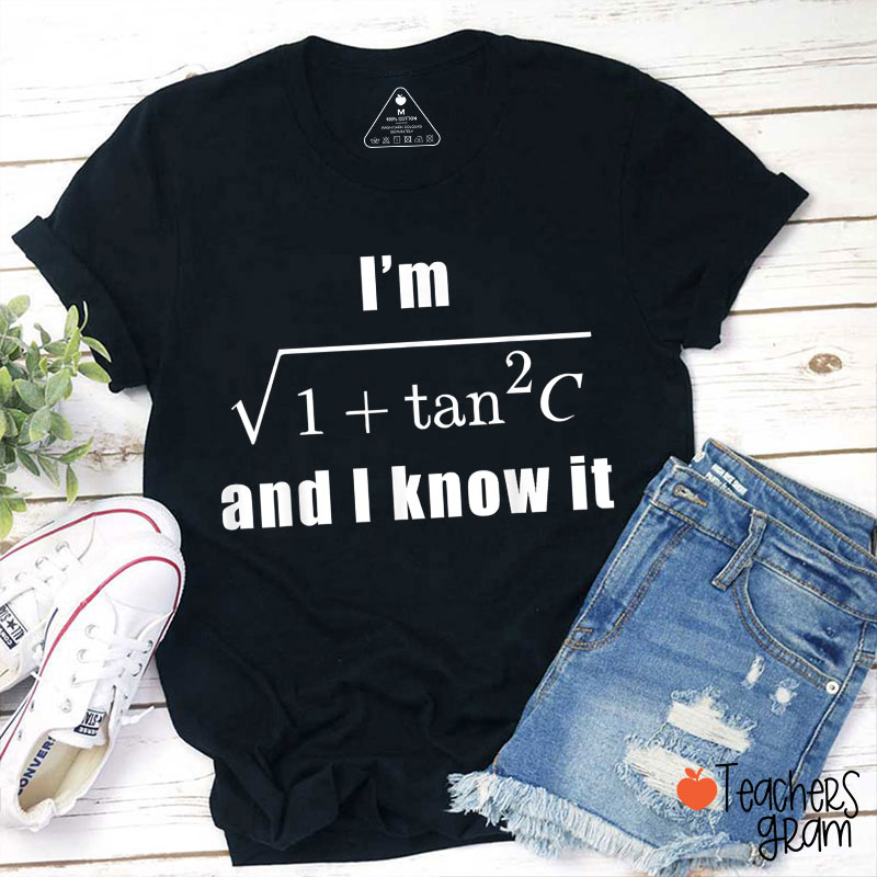 I'm And I Know It Teacher T-Shirt