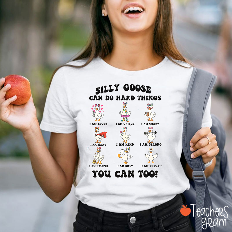 Silly Goose Can Do Hard Things You Can Too Teacher T-Shirt