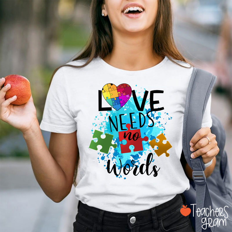 Love Needs No Words Teacher T-Shirt