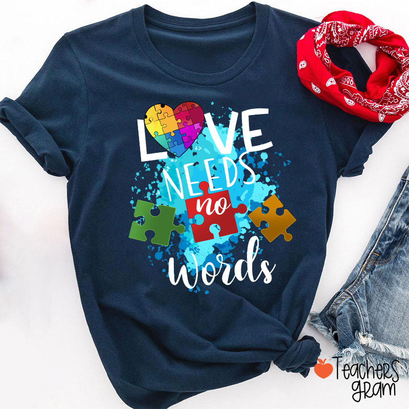 Love Needs No Words Teacher T-Shirt