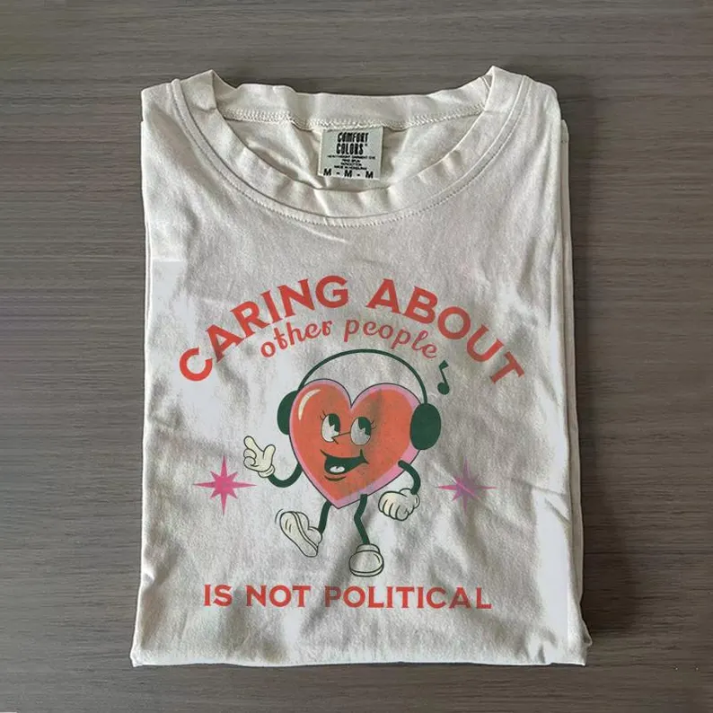 Caring About Other People Is Not Political Comfort Colors T-shirt