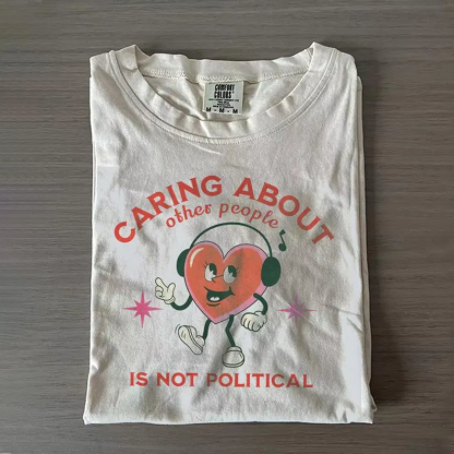 Caring About Other People Is Not Political Comfort Colors T-shirt