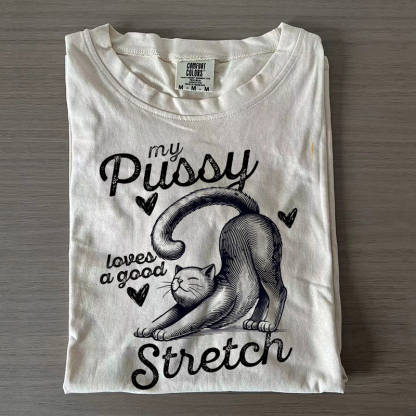 My Pussy Loves a Good Stretch Cat T-shirt
