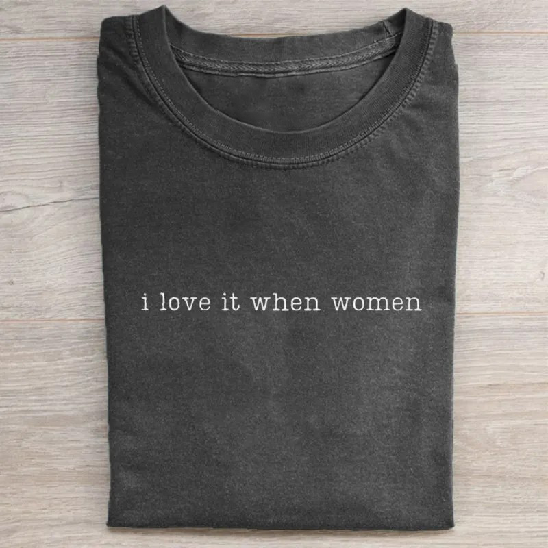 i Love It When Women T-shirt