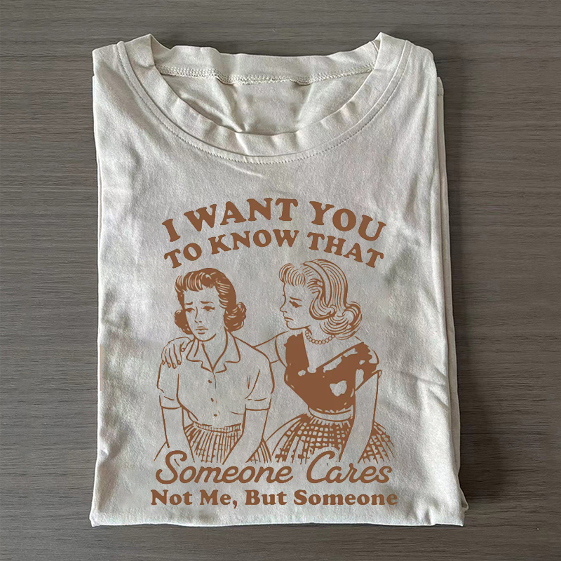 I Want You To Know Someone Cares T-shirt