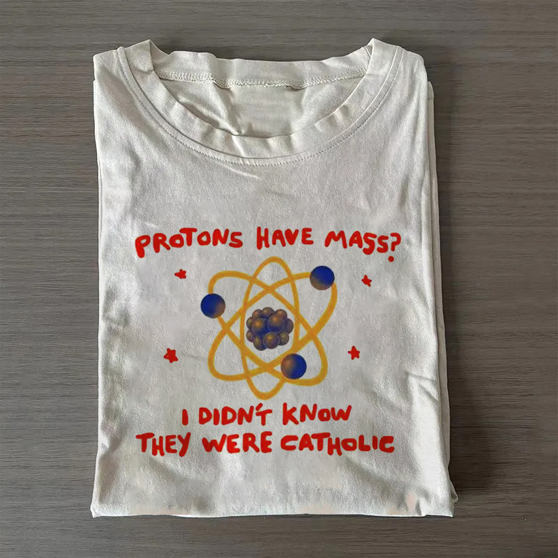 protons have mass? T-shirt