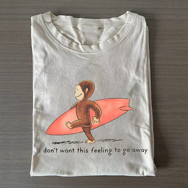 I Dont Want This Feeling To Go Away T-shirt