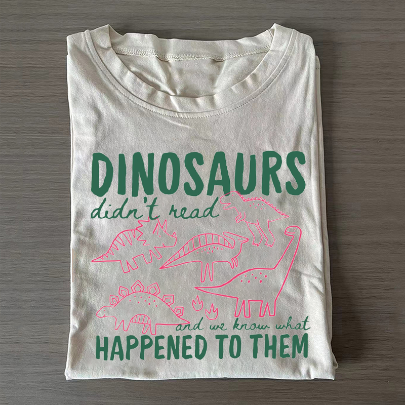 Funny Dinosaurs Didn't Read T-shirt
