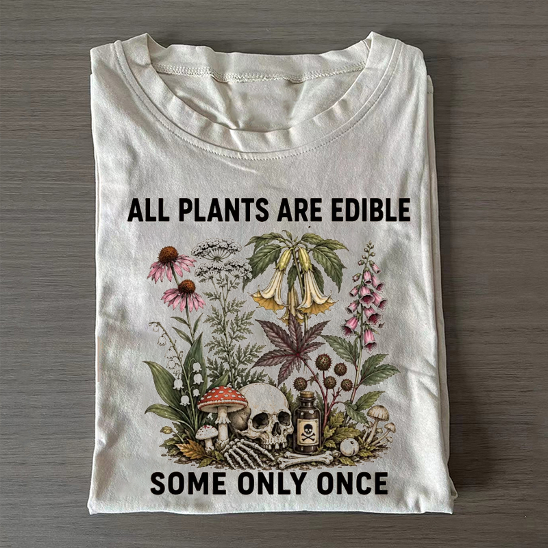 All Plants Are Edible Some Only Once T-shirt