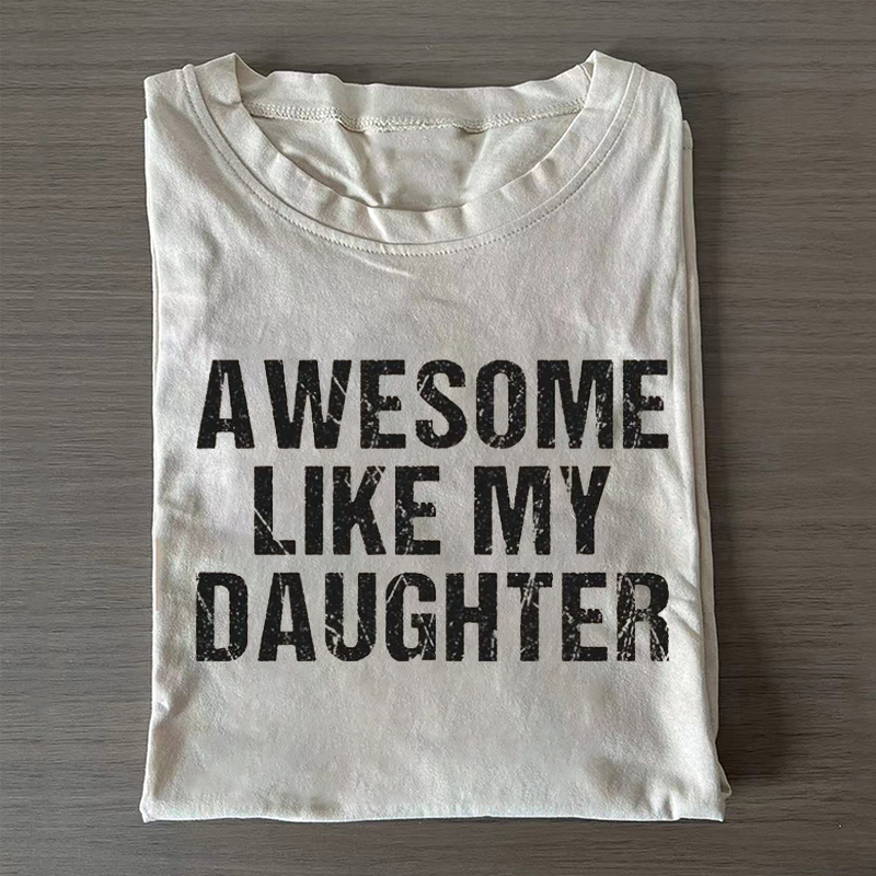 Awesome Like My Daughter Trendy T-shirt