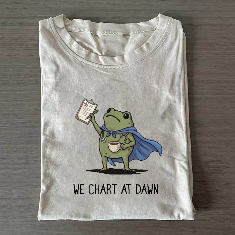 We Chart At Dawn Nurse T-shirt