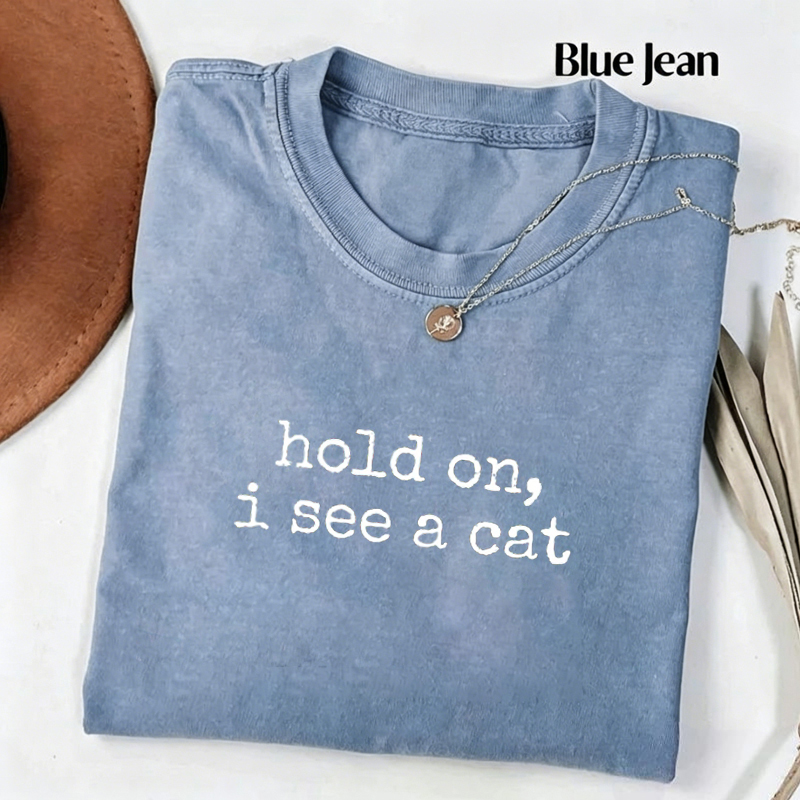 Hold On I See A Cat T-shirt