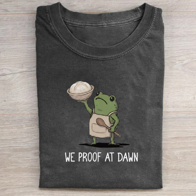 We Proof At Dawn Sourdough T-shirt