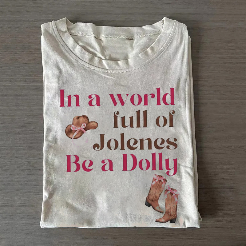 In a World Full of Jolenes, Be a Dolly T-shirt