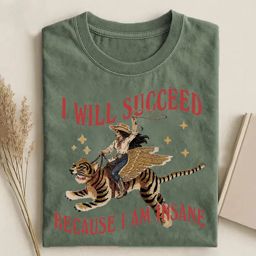 I will succeed because I am insane T-Shirt