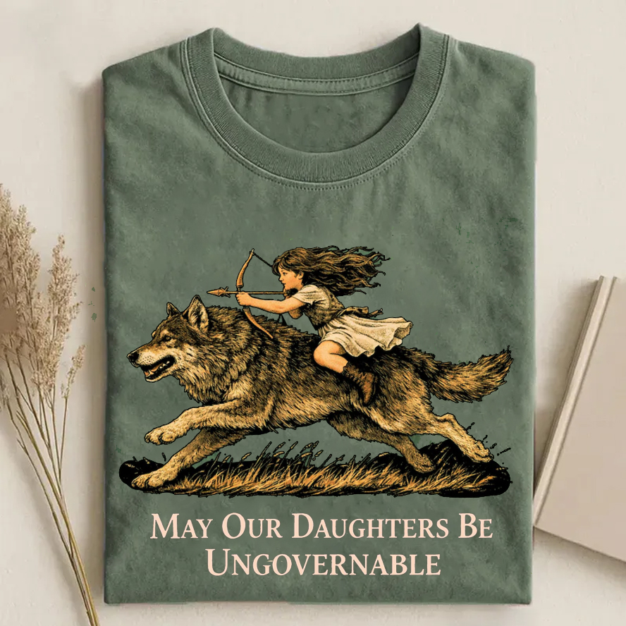 May Our Daughters Be Ungovernable  T-Shirt