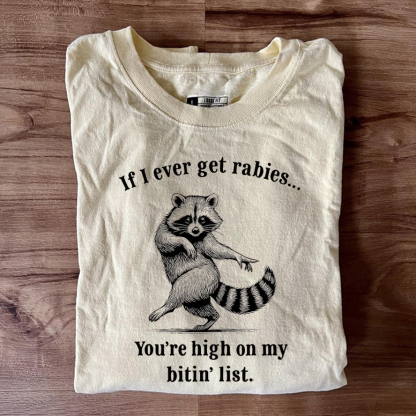 If I Ever Get Rabies You’re High on My Bitin’ List T-shirt