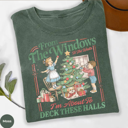 From The Windows To The Walls I'm About To Deck These Halls T-shirt