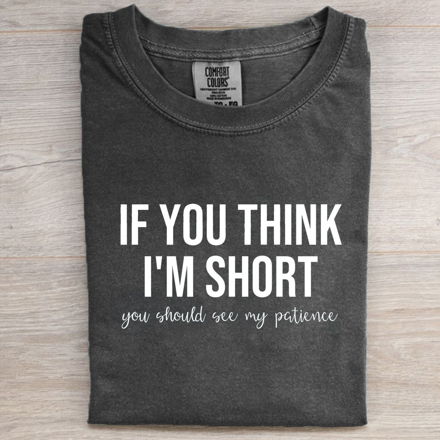If You Think I am short T-shirt