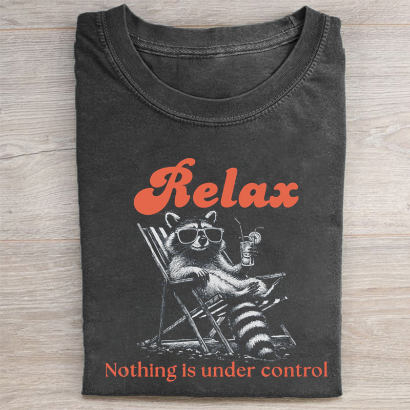 Relax Nothing Is Under Control T-shirt