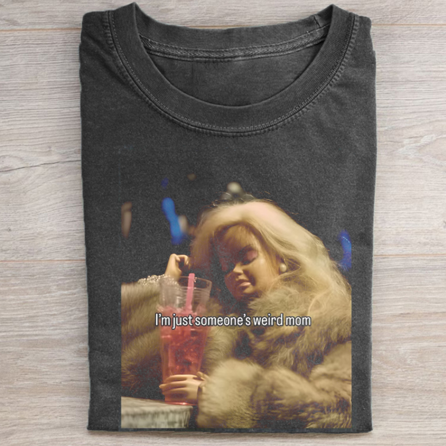 I'm Just Someone's Weird Mom T-shirt