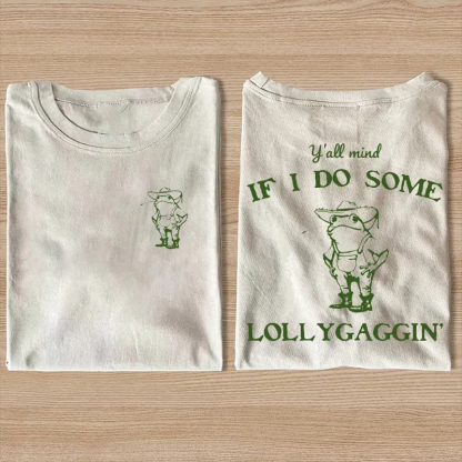Y'all Mind If I Do Some Lollygagging T-shirt