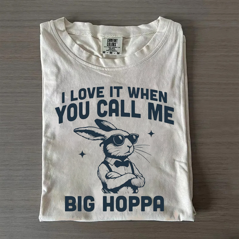 I Love It when You Call Me Big Hoppa T-shirt