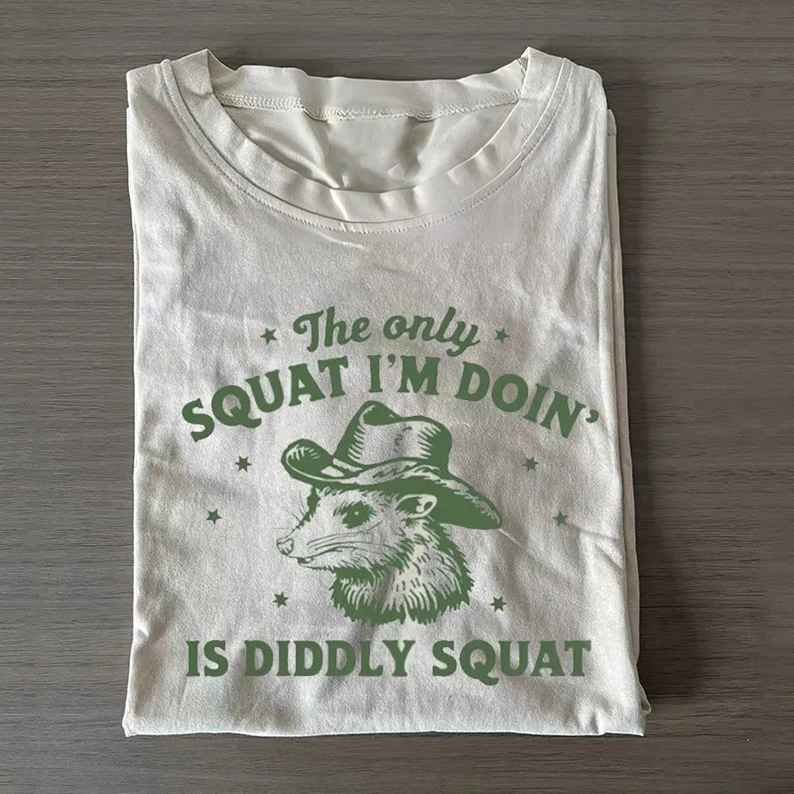 The Only Squat I'm Doing T-Shirt