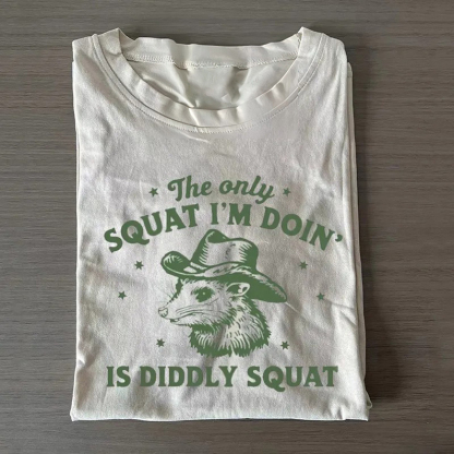 The Only Squat I'm Doing T-Shirt