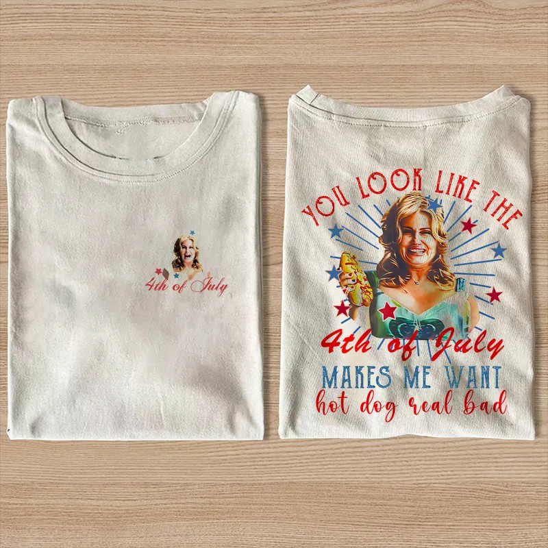 You Look Like The 4th Of July Makes Me Want A Hot Dog Real Bad T-shirt