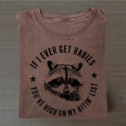 If I Ever Get Rabies You're High On My Bitin' List T-shirt