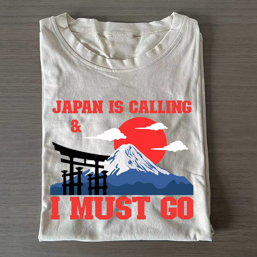 Japan Is Calling And I Must Go T-shirt