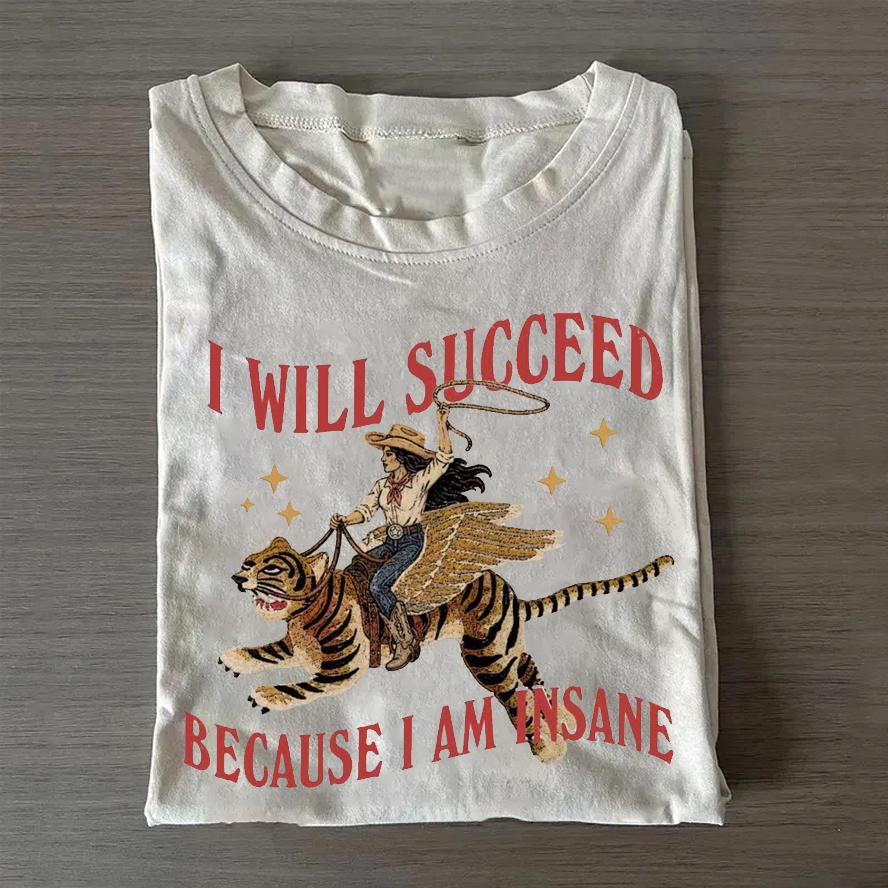 I will succeed because I am insane T-Shirt