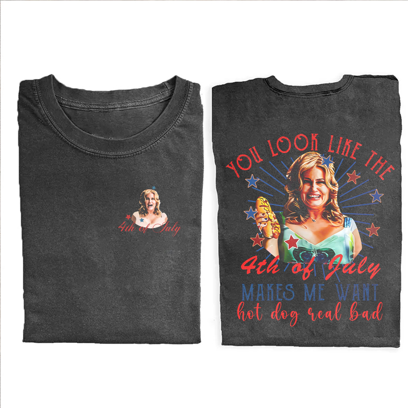 You Look Like The 4th Of July Makes Me Want A Hot Dog Real Bad T-shirt