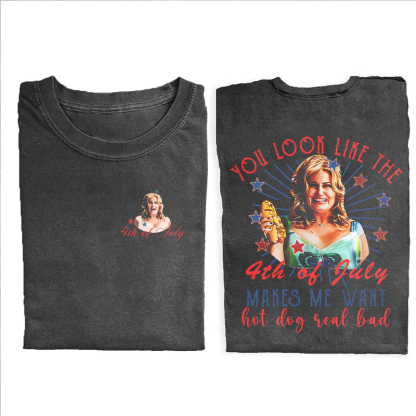 You Look Like The 4th Of July Makes Me Want A Hot Dog Real Bad T-shirt