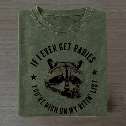 If I Ever Get Rabies You're High On My Bitin' List T-shirt