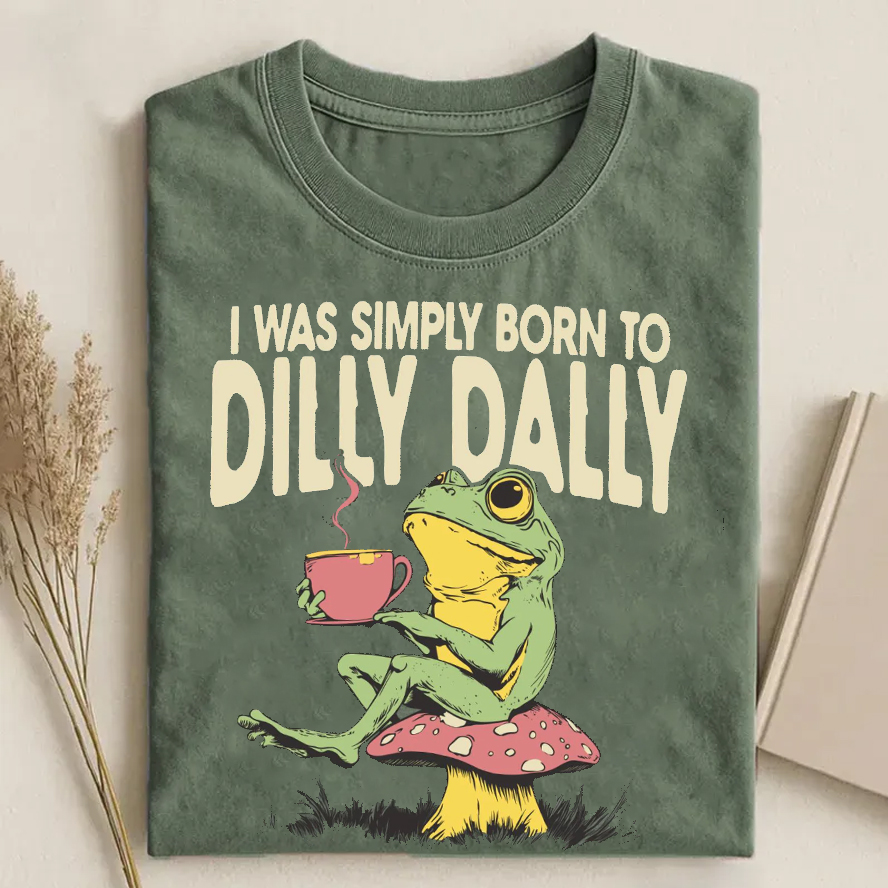 Born to Dilly Dally T-Shirt
