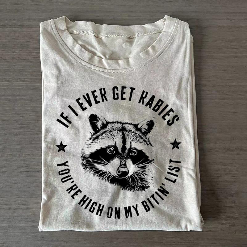 If I Ever Get Rabies You're High On My Bitin' List T-shirt