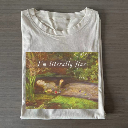 I'm Literally Fine T Shirt