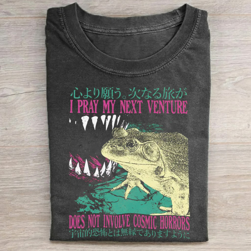 I Pray My Next Venture Does Not Involve Cosmic Horrors T-shirt