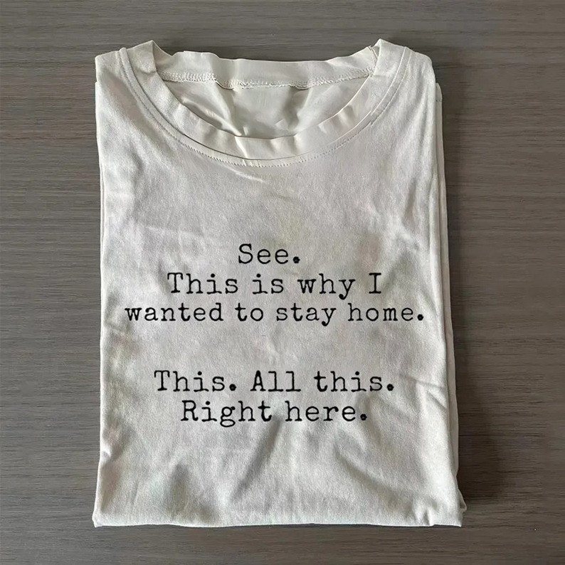 This is why I wanted to stay home T-shirt/Sweatshirt