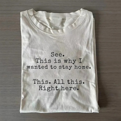 This is why I wanted to stay home T-shirt/Sweatshirt