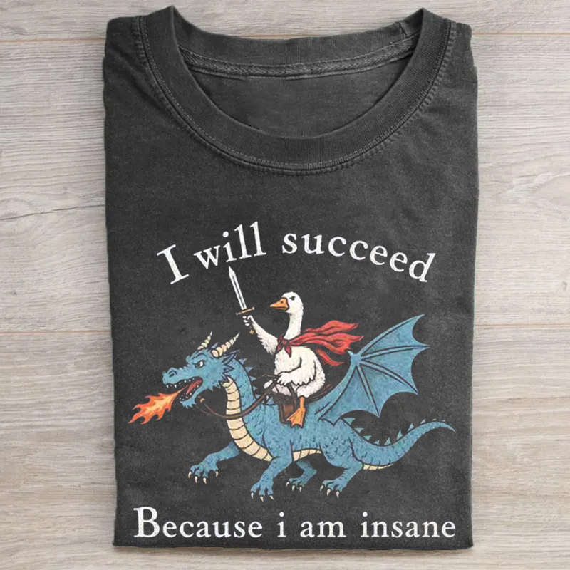 I Will Succeed Because I Am Insane T-shirt