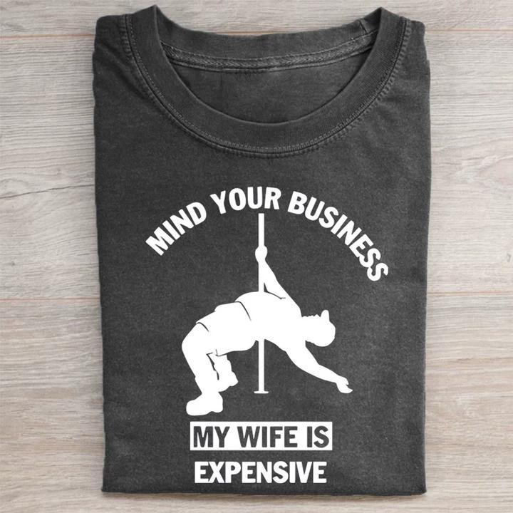 Mind Your Business My Wife Is Expensive T-shirt