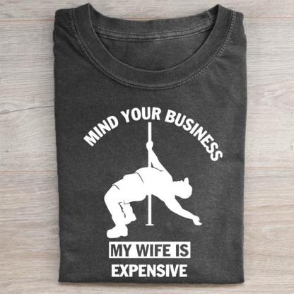 Mind Your Business My Wife Is Expensive T-shirt