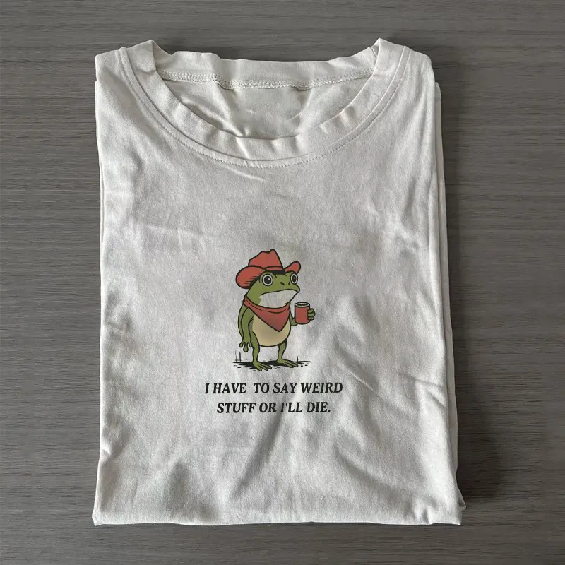I Have To Say Weird Stuff Or I Will Die T-shirt