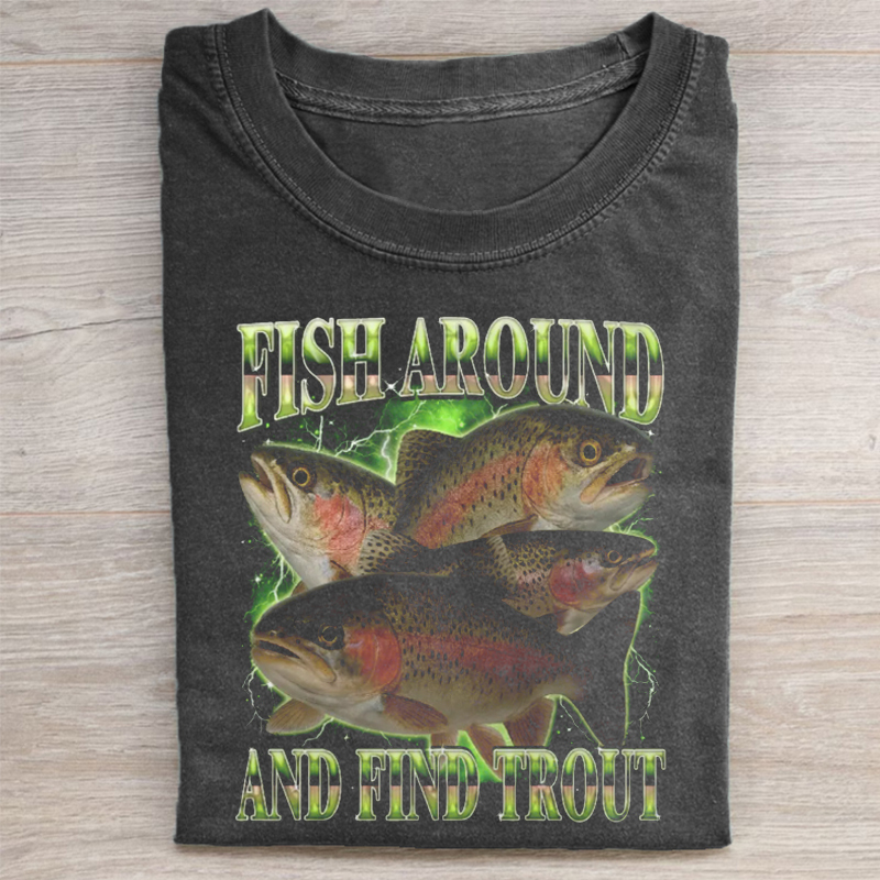 Fish Around And Find Trout Funny T-shirt