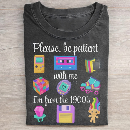 Please Be Patient With Me I'm From The 1900s T-shirt